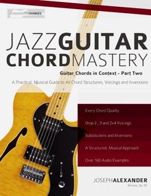Jazz Guitar Chord Mastery: A Practical, Musical Guide to All Chord Structures, Voicings and Inversions - Epub + Converted Pdf